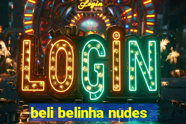 beli belinha nudes